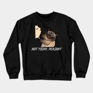 Not Today Peasant, Funny Siamese Cat Design For Cat Mom and Cat Dads Crewneck Sweatshirt